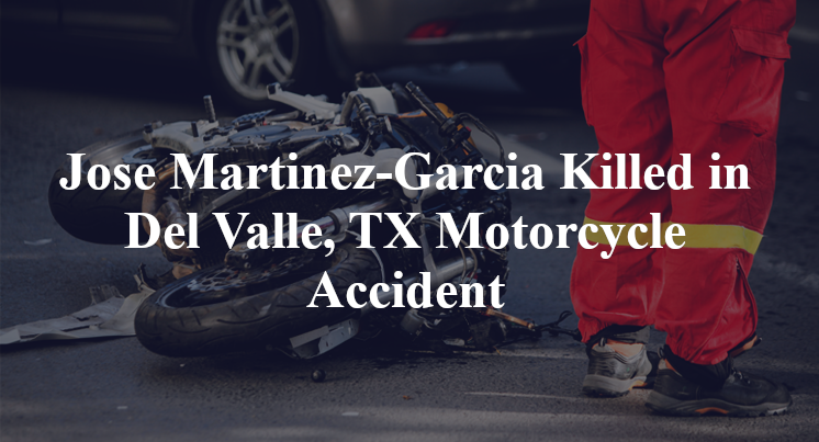 Jose Martinez-Garcia Killed in Motorcycle Accident in Del Valle, TX