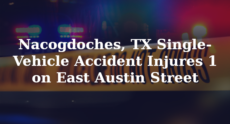 Nacogdoches, TX Single-Vehicle Accident East Austin Street raguet street