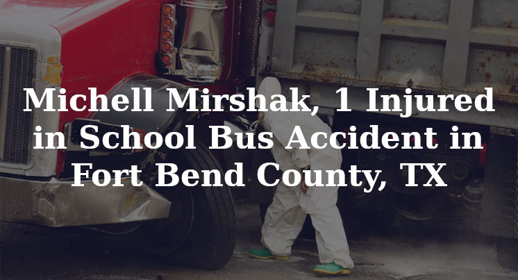 Michell Mirshak, School Bus Accident Fort Bend County, TX