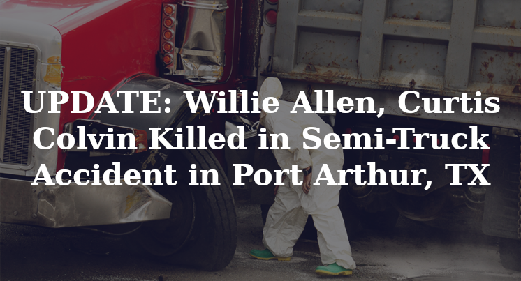UPDATE: Willie Allen, Curtis Colvin Killed in Semi-Truck Accident ...