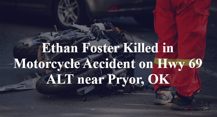 Ethan Foster Killed in Motorcycle Accident on Hwy 69 ALT near Pryor, OK