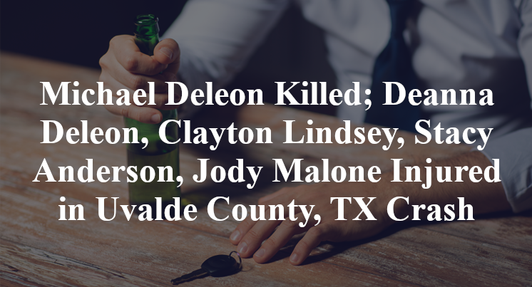 Michael Deleon Killed; Deanna Deleon, Clayton Lindsey, Stacy Anderson, Jody Malone Injured in Uvalde County, TX Crash