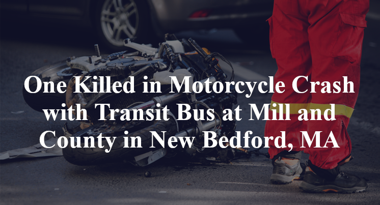 One Killed in Motorcycle Crash with Transit Bus at Mill and County in New Bedford, MA