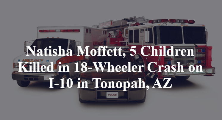 Natisha Moffett, 5 Children Killed in 18-Wheeler Crash on I-10 in Tonopah, AZ