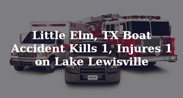 Little Elm, TX Boat Accident Lake Lewisville