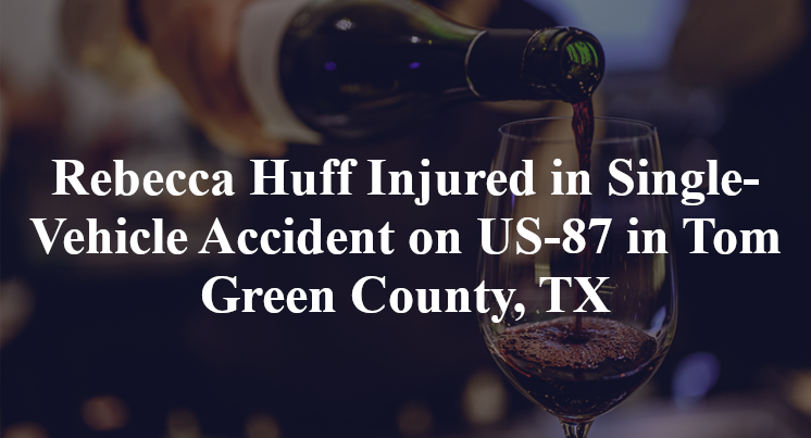 Rebecca Huff Injured in Single-Vehicle Accident on US-87 in Tom Green County, TX