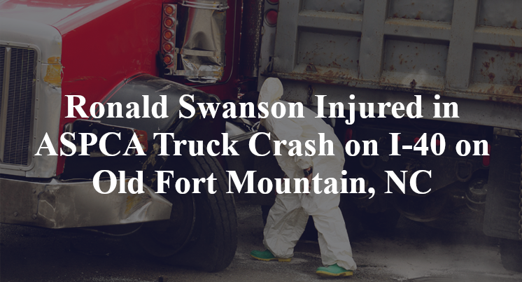 Ronald Swanson Injured In Aspca Truck Crash On I 40 On Old Fort Mountain Nc