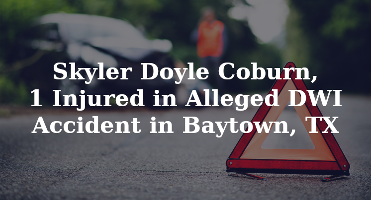 Skyler Doyle Coburn, Alleged DWI Accident Baytown, TX