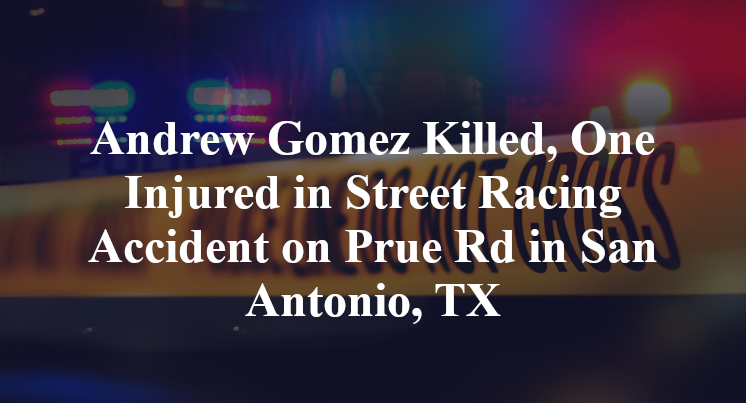 Andrew Gomez Killed, One Injured in Street Racing Accident on Prue Rd in San Antonio, TX