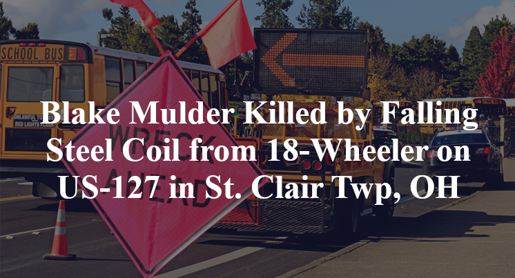 Blake Mulder Killed by Falling Steel Coil from 18-Wheeler on US-127 in St. Clair Twp, OH