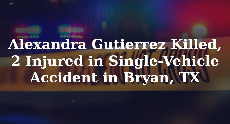 Alexandra Gutierrez Single-Vehicle Accident Bryan, TX