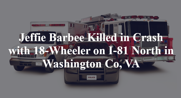 Jeffie Barbee Killed in Crash with 18-Wheeler on I-81 North in Washington Co, VA
