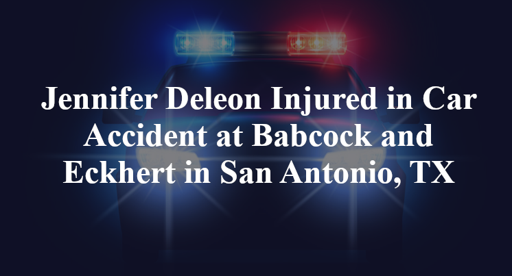 Jennifer Deleon Injured in Car Accident at Babcock and Eckhert in San Antonio, TX