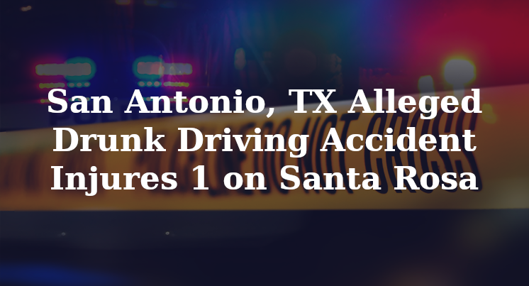 rosendo rosales jr San Antonio, TX Alleged Drunk Driving Accident Santa Rosa