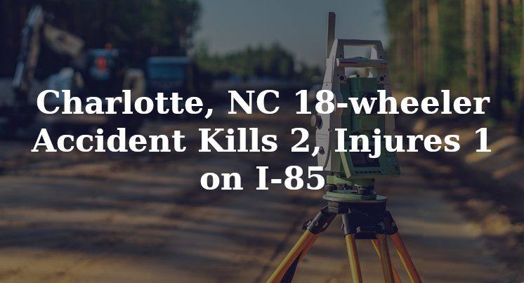 Charlotte, NC 18-wheeler Accident I-85 freedom drive