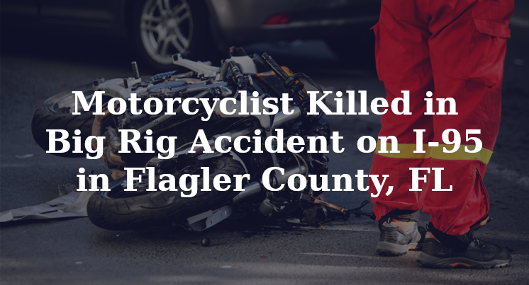 Motorcycle Big Rig Accident I-95 Flagler County, FL
