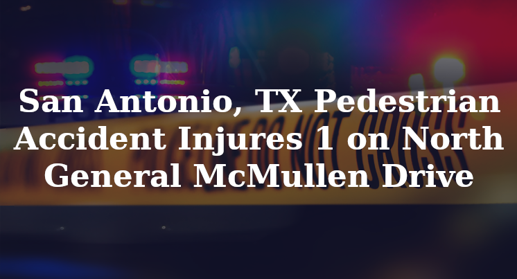 San Antonio, TX Pedestrian Accident North General McMullen commerce