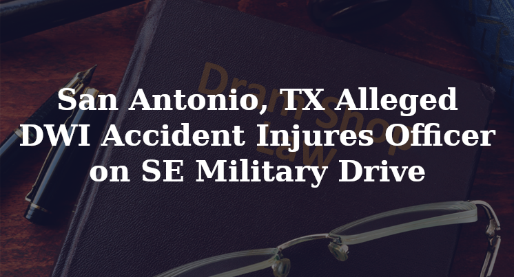 San Antonio, TX sapd officer Alleged DWI Accident roosevelt SE Military Drive