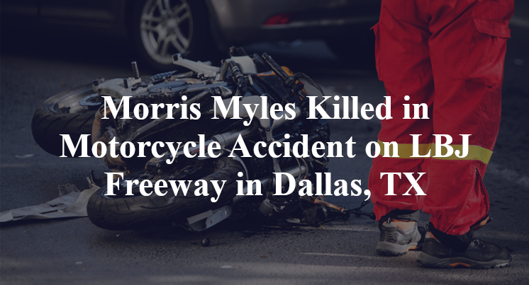 Morris Myles Killed in Motorcycle Accident on LBJ Freeway in Dallas, TX