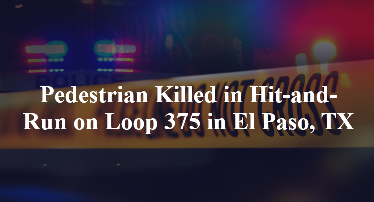 Pedestrian Killed in Hit-and-Run on Loop 375 in El Paso, TX