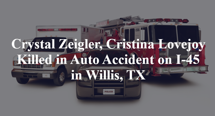 Crystal Zeigler, Cristina Lovejoy Killed in Auto Accident on I-45 in Willis, TX