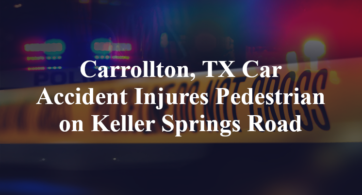 Carrollton, TX Car Accident Pedestrian marsh lane Keller Springs Road