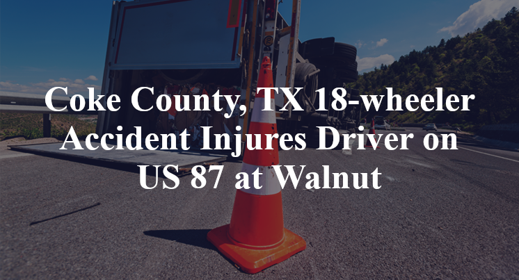 Coke County, TX 18-wheeler Accident US 87 Walnut road