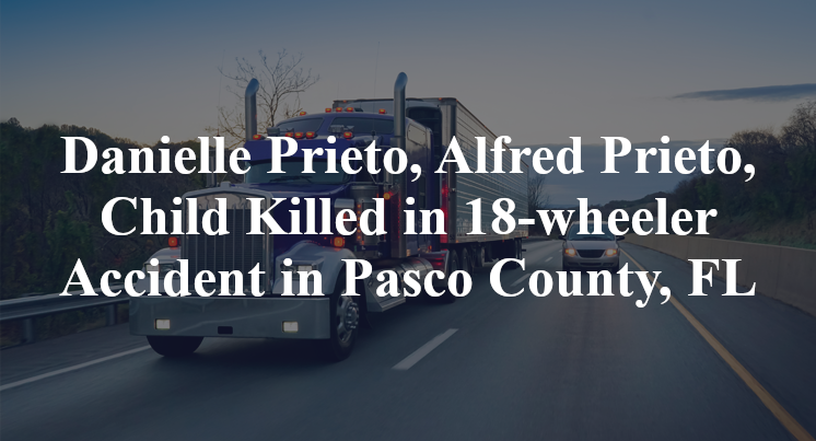 Danielle Prieto, Alfred Prieto, alec prieto, roberto prieto 18-wheeler Accident Pasco County, FL