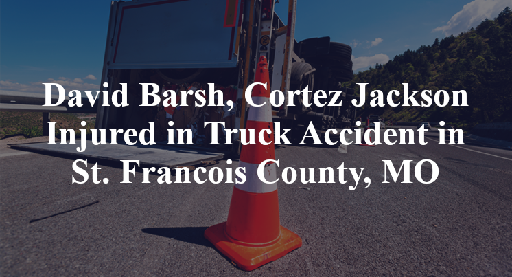 David Barsh, Cortez Jackson Truck Accident St Francois County, MO