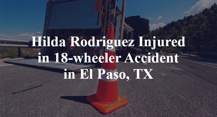 Hilda Rodriguez 18-wheeler Accident El Paso, TX