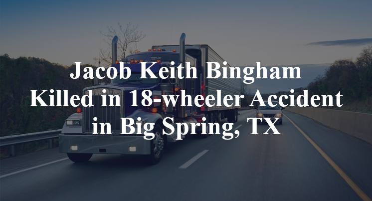 Jacob Keith Bingham 18-wheeler Accident Big Spring, TX