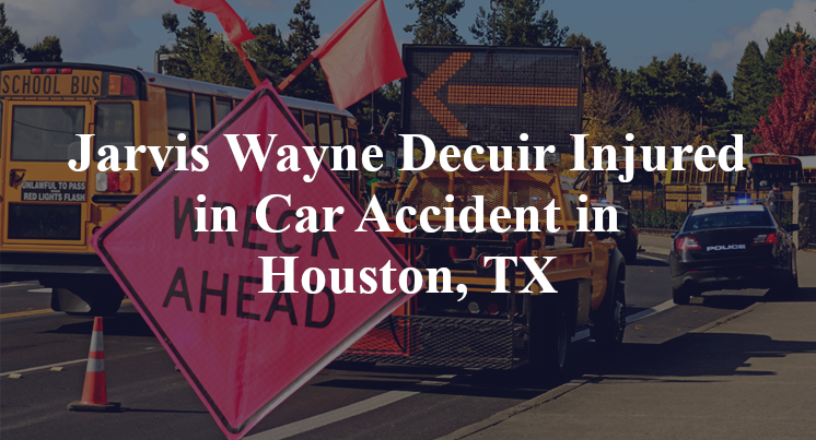 Jarvis Wayne Decuir Car Accident Houston, TX