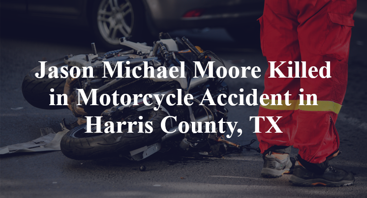 Jason Michael Moore Motorcycle Accident Harris County, TX