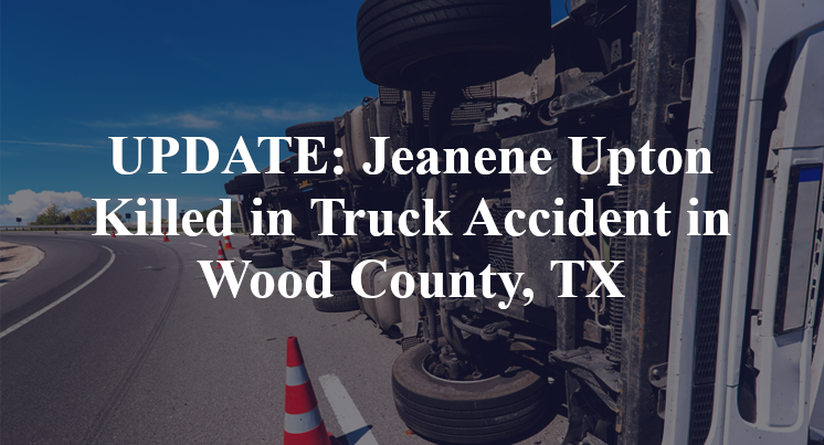 Jeanene Upton Truck Accident Wood County, TX