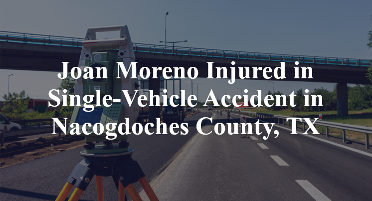Joan Moreno Single-Vehicle Accident Nacogdoches County, TX