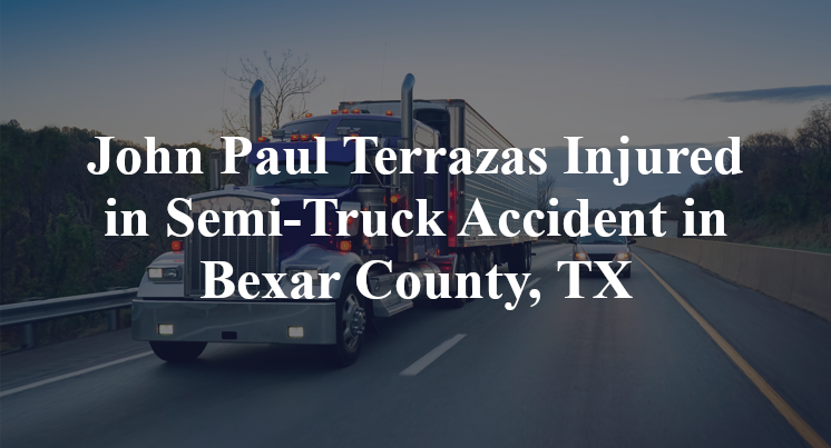 John Paul Terrazas Semi-Truck Accident Bexar County, TX