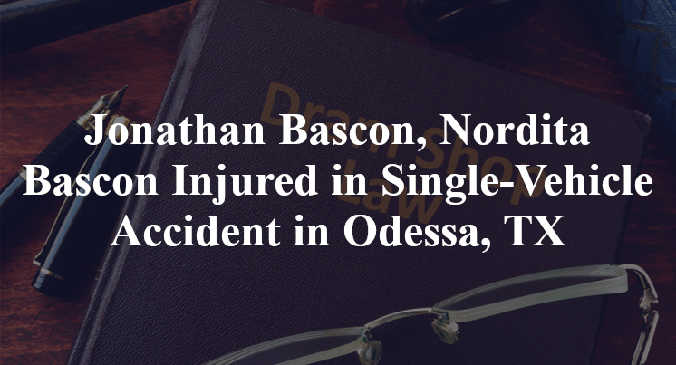 Jonathan Bascon, Nordita Bascon Single-Vehicle Accident Odessa, TX