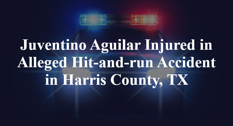 Juventino Aguilar Alleged Hit-and-run Accident Harris County, TX