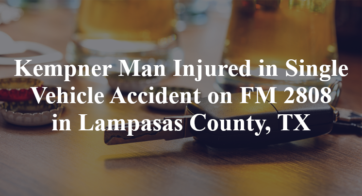 Kempner Man Injured in Single Vehicle Accident on FM 2808 in Lampasas County, TX