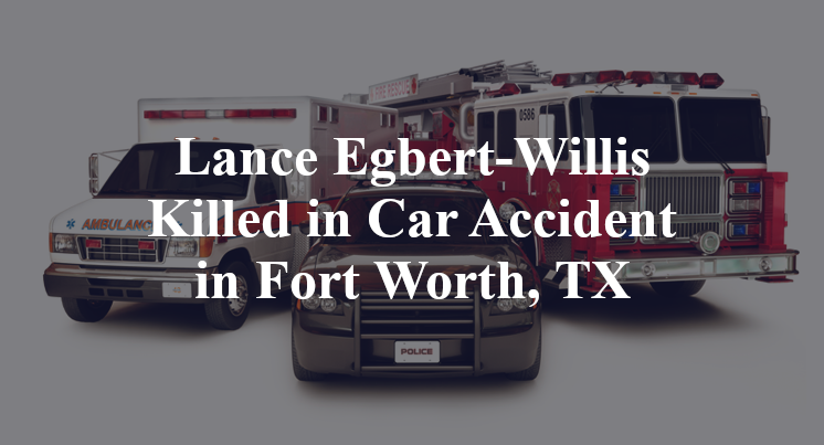Lance Egbert-Willis Car Accident Fort Worth, TX