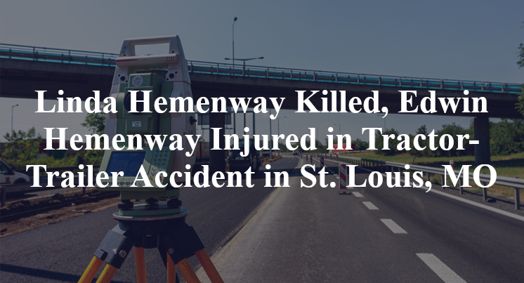 Linda Hemenway, Edwin Hemenway Tractor-Trailer Accident St Louis, MO