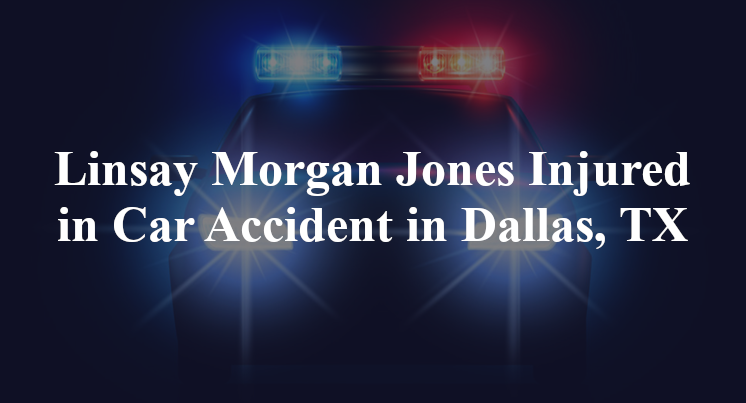 Linsay Morgan Jones Car Accident in Dallas, TX