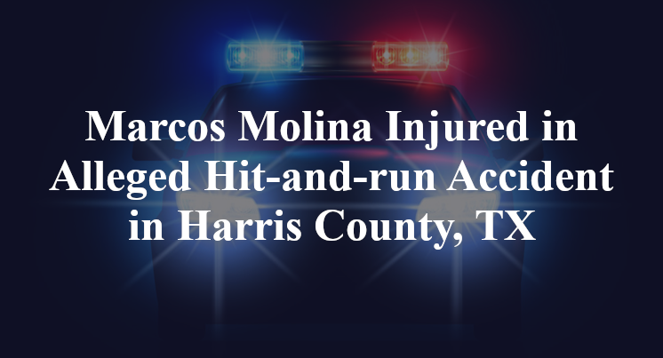 Marcos Molina Alleged Hit-and-run Accident Harris County, TX