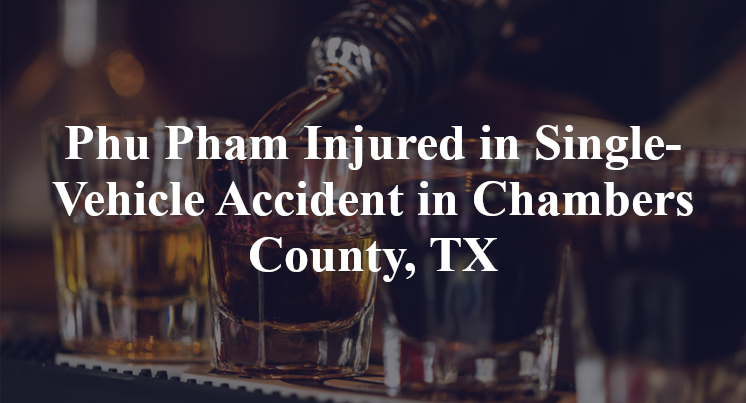 Phu Pham Single-Vehicle Accident Chambers County, TX