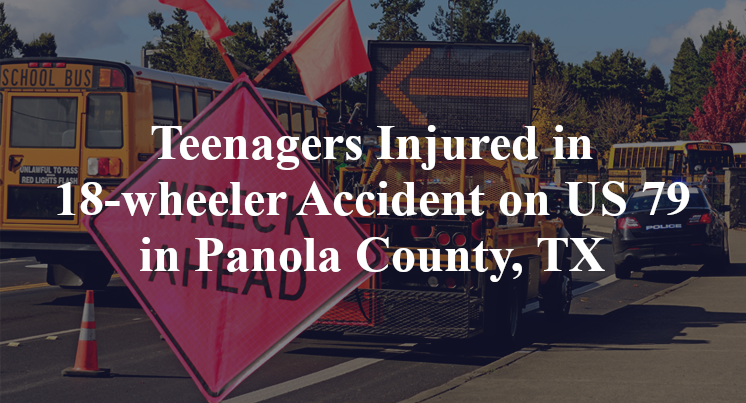 Teenagers Injured 18-wheeler Accident US 79 fm 1970 Panola County, TX