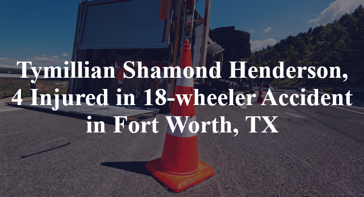 Tymillian Shamond Henderson, 18-wheeler Accident Fort Worth, TX