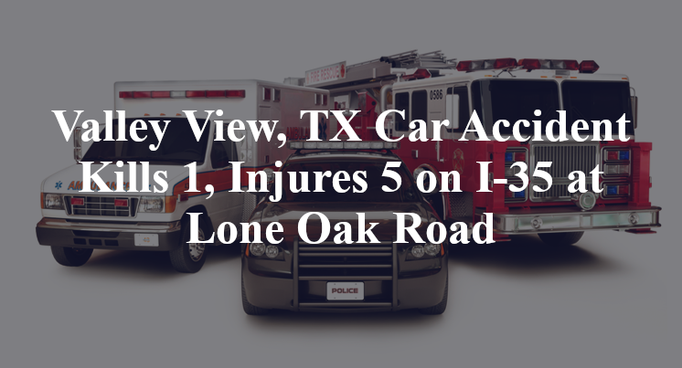 Valley View, TX Car Accident I-35 Lone Oak Road
