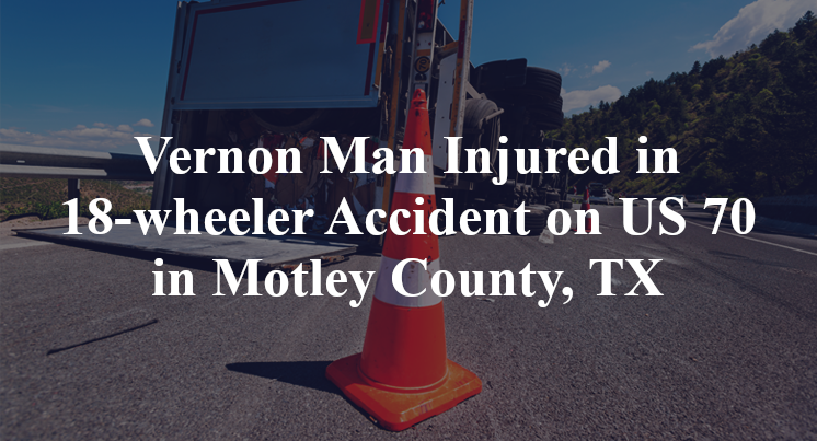 Vernon Man 18-wheeler Accident US 70 Motley County, TX