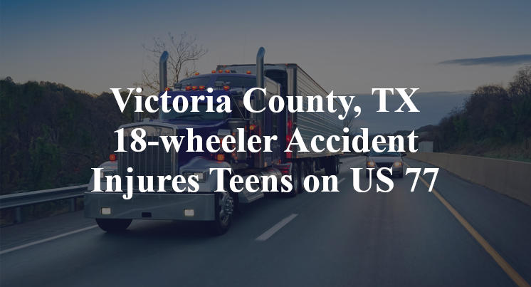 Victoria County, TX 18-wheeler Accident zac lentz US 77 blue quail