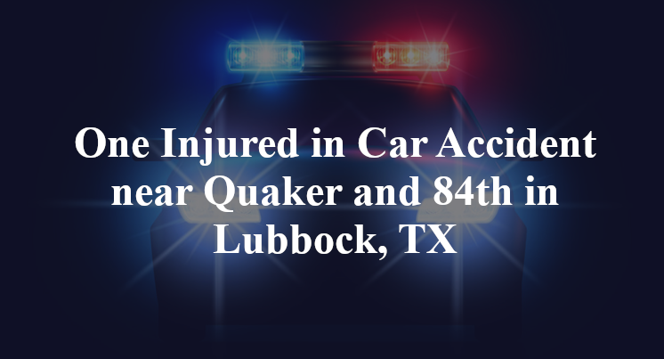One Injured in Car Accident near Quaker and 84th in Lubbock, TX